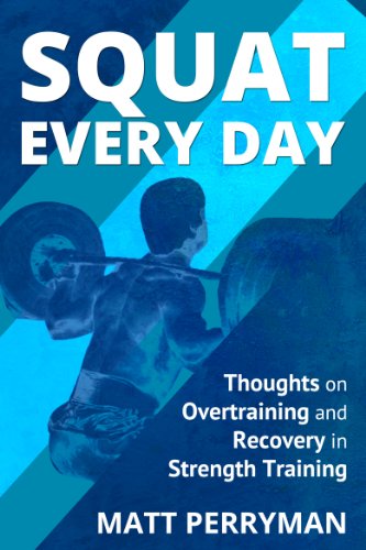 Squat Every Day: Thoughts on Overtraining and Recovery in Strength Training (English Edition)