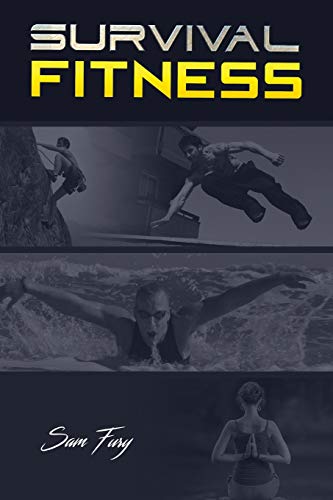 Survival Fitness: The Ultimate Fitness Plan for Escape, Evasion, and Survival: 1