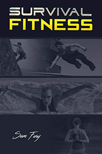 Survival Fitness: The Ultimate Fitness Plan for Escape, Evasion, and Survival: 1