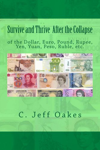 Survive and Thrive After the Collapse of the Dollar Euro Pound Rupee Yen Yuan Peso Etc (English Edition)