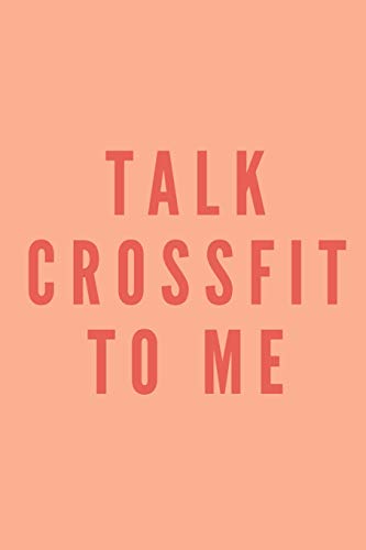 Talk crossfit to me | Notebook: Crossfit gifts for men and women | Lined notebook/journal/logbook
