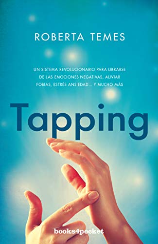 TAPPING- BOLSILLO- BOOKS4POCKET: Una técnica revolucionaria para librarse de emociones negativas, aliviar fobias, estrés, ansiedad... y mucho más (Books4pocket crec. y salud)