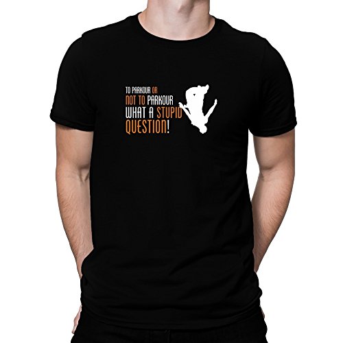 Teeburon To Parkour or Not to Parkour, What a Stupid question! Camiseta