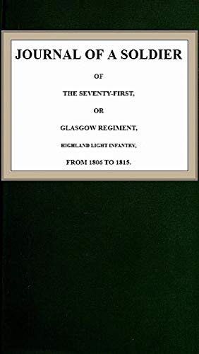 The Abridged Version of "Journal of a Soldier of the Seventy-First, or Glasgow Regiment, Highland Light Infantry, from 1806-1815" (English Edition)
