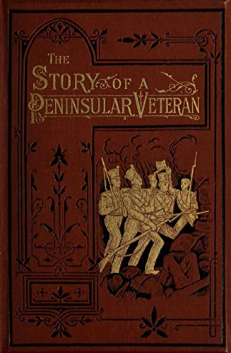 The Abridged Version of "The Story of a Peninsular Veteran" by Anonymous: Sergeant in the Forty-Third Light Infantry, during the Peninsular War (English Edition)