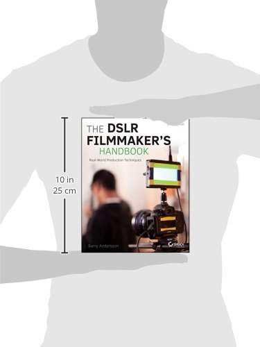 The DSLR Filmmaker's Handbook: Real-World Production Techniques