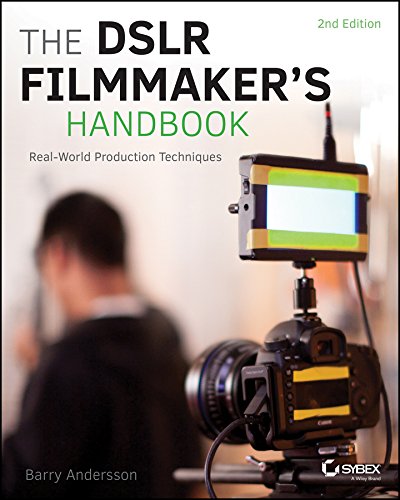 The DSLR Filmmaker's Handbook: Real-World Production Techniques