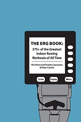 The Erg Book: 375+ of the Greatest Indoor Rowing  Workouts of All Time