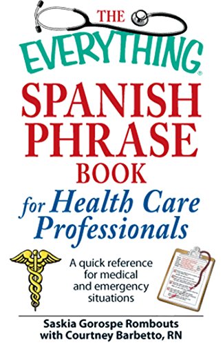 The Everything Spanish Phrase Book for Health Care Professionals: A quick reference for medical and emergency situations (Everything®) (English Edition)