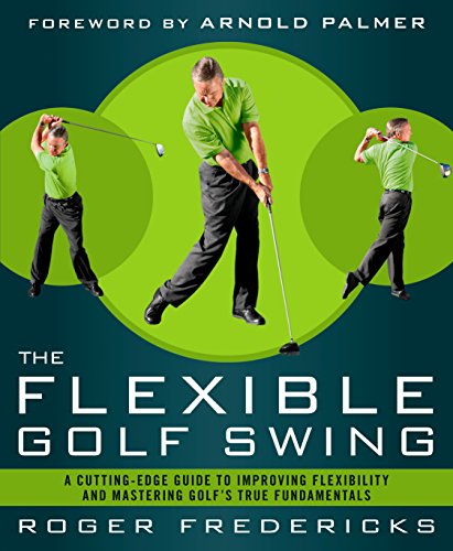 The Flexible Golf Swing: A Cutting-Edge Guide to Improving Flexibility and Mastering Golf's True Fundamentals (English Edition)