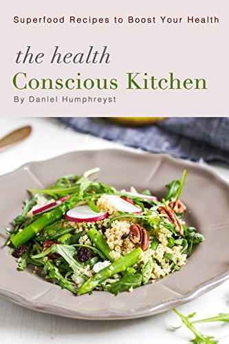 The Health Conscious Kitchen: Superfood Recipes to Boost Your Health (English Edition)