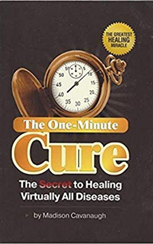 The One-Minute Cure: The Secret to Healing Virtually All Diseases (English Edition)