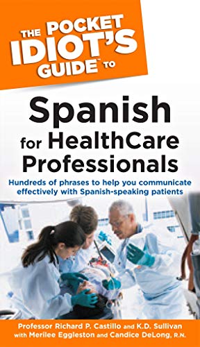 The Pocket Idiot's Guide to Spanish for Health Care Professionals: Hundreds of Phrases to Help You Communicate Effectively with Spanish-Speaking Patients ... Guides (Paperback)) (English Edition)