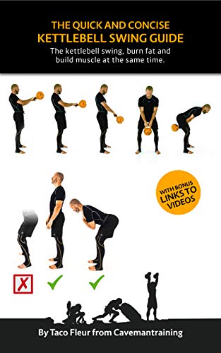 The Quick And Concise Kettlebell Swing Guide: The kettlebell swing, burn fat and build muscle at the same time. (Kettlebell Training) (English Edition)