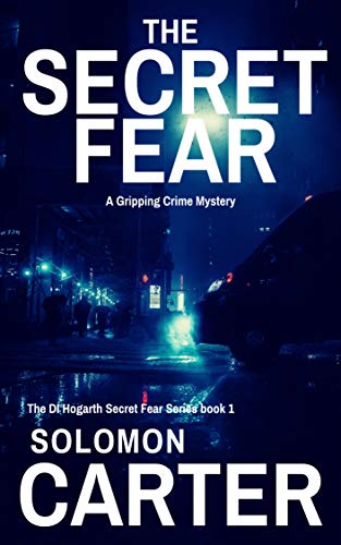 The Secret Fear: A Gripping Detective Crime Mystery (The DI Hogarth Secret Fear Series Book 1) (English Edition)