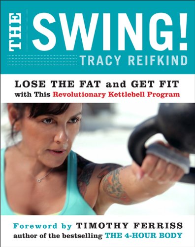 The Swing!: Lose the Fat and Get Fit with This Revolutionary Kettlebell Program (English Edition)