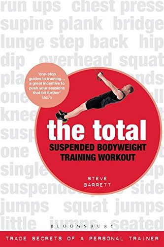 The Total Suspended Bodyweight Training Workout: Trade Secrets of a Personal Trainer
