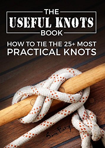 The Useful Knots Book: How to Tie the 25+ Most Practical Rope Knots (Escape, Evasion, and Survival Book 8) (English Edition)