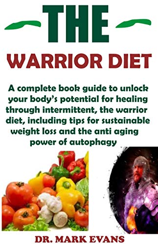 THE WARRIOR DIET: A complete book guide to unlock your body's potential for healing through warrior diet (English Edition)