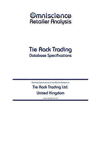 Tie Rack Trading Ltd. - United Kingdom: Retailer Analysis Database Specifications (Omniscience Retailer Analysis - United Kingdom Book 96635) (English Edition)