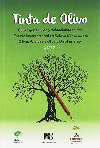 TINTA DE OLIVO: Obras ganadoras y seleccionadas I Premio de Relato corto sobre Olivar, Aceite de Oliva y Oleoturismo (Más que Cuentos)