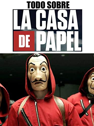 Todo sobre La Casa de Papel