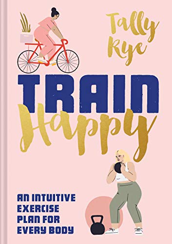 Train Happy: An Intuitive Exercise Plan for Life [Idioma Inglés]