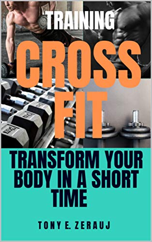 TRAINING CROSSFIT: TRANSFORM YOUR BODY IN A SHORT TIME (English Edition)