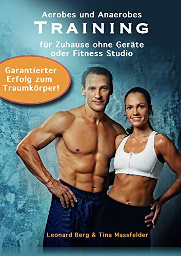 Training für Zuhause: Trainingsplan ohne Geräte, Fettverbrennen & Muskelaufbau: Aerobes und anaerobes Training (German Edition)