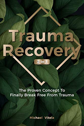 Trauma Recovery 2 In 1: The Proven Concept To Finally Break Free From Trauma (English Edition)