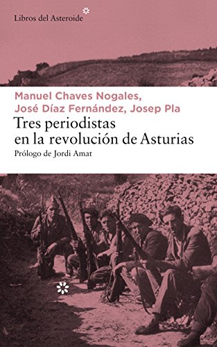 Tres periodistas en la revolución de Asturias (LIBROS DEL ASTEROIDE nº 188)