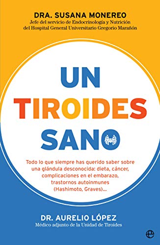 Un tiroides sano: Todo lo que siempre has querido saber sobre una glándula desconocida: dieta, cáncer, complicaciones en el embarazo, trastornos autoinmunes (Hashimoto, Graves) (Psicología y salud)