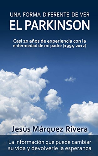 Una forma diferente de ver el Parkinson: Casi 20 años de experiencia con la enfermedad de mi padre (1994-2012)