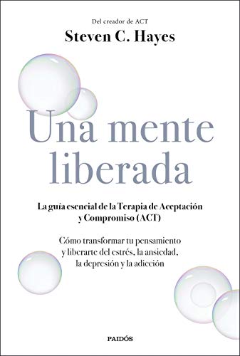 Una mente liberada: La guía esencial de la terapia de aceptación y compromiso (ACT) (Divulgación)