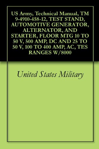 US Army, Technical Manual, TM 9-4910-458-12, TEST STAND, AUTOMOTIVE GENERATOR, ALTERNATOR, AND STARTER, FLOOR MTG 10 TO 50 V, 500 AMP, DC AND 25 TO 50 ... AMP, AC, TES RANGES W/8000 (English Edition)