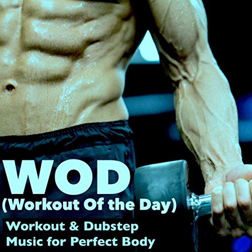 WOD (Workout Of the Day) - Workout & Dubstep Music to Motivate Yourself, Work Hard, Cardio Training & Aerobics Fit for Perfect Body