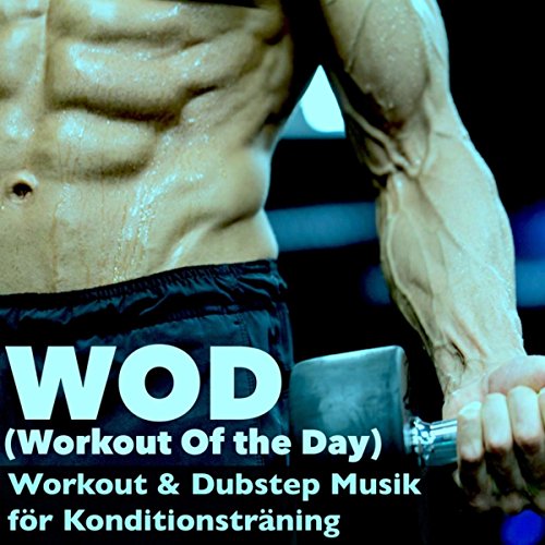 WOD (Workout Of the Day) - Workout & Dubstep Musik för Konditionsträning, Fettförbränning, Styrketräning & Löpning, Träningsprogram för Bygga Muskler