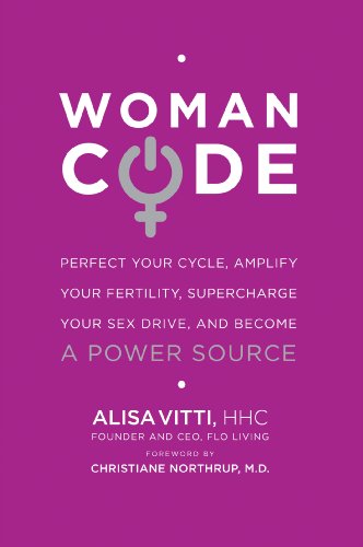 WomanCode: Perfect Your Cycle, Amplify Your Fertility, Supercharge Your Sex Drive, and Become a Power Source (English Edition)