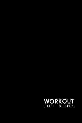 Workout Log Book: Bodybuilding Journal, Physical Fitness Journal, Fitness Log Books, Workout Log Books For Men, Minimalist Black Cover: Volume 15