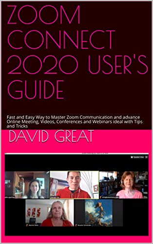 ZOOM CONNECT 2020 USER'S GUIDE: Fast and Easy Way to Master Zoom Communication and advance Online Meeting, Videos, Conferences and Webinars ideal with Tips and Tricks (English Edition)