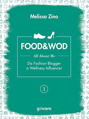 FOOD&WOD 1 – All about me – Da Fashion Blogger a Wellness Influencer (Italian Edition)