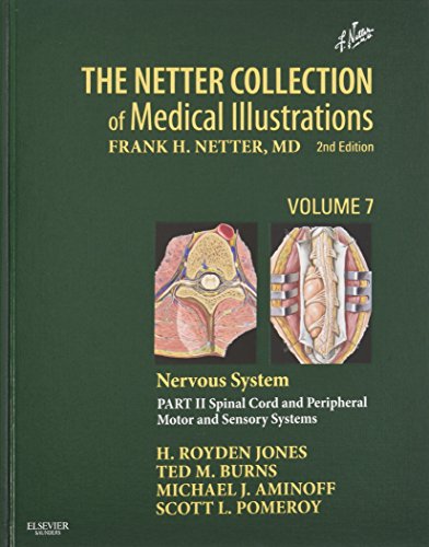 The Netter Collection of Medical Illustrations: Nervous System, Volume 7, Part II - Spinal Cord and Peripheral Motor and Sensory Systems, 2e: Nervous ... Sytems: 07 (Netter Green Book Collection)