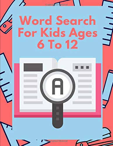 Word Search For Kids Ages 6 To 12: Word Search Books For Kids 6-7-8-9-10-11-12